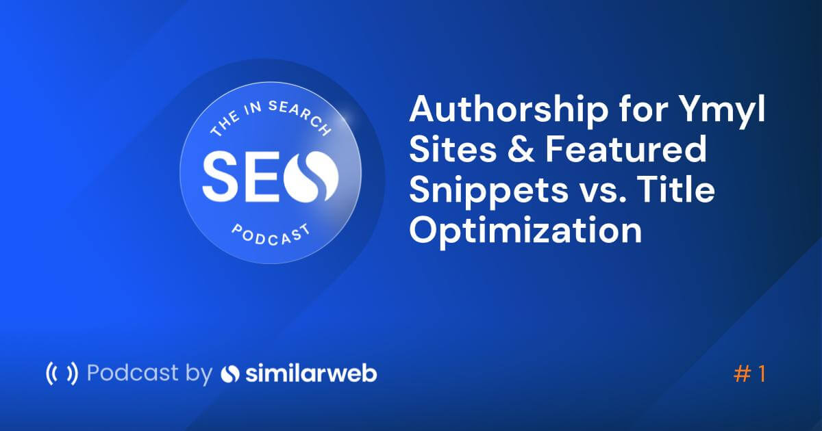 Authorship for Ymyl Sites & Featured Snippets vs. Title Optimization