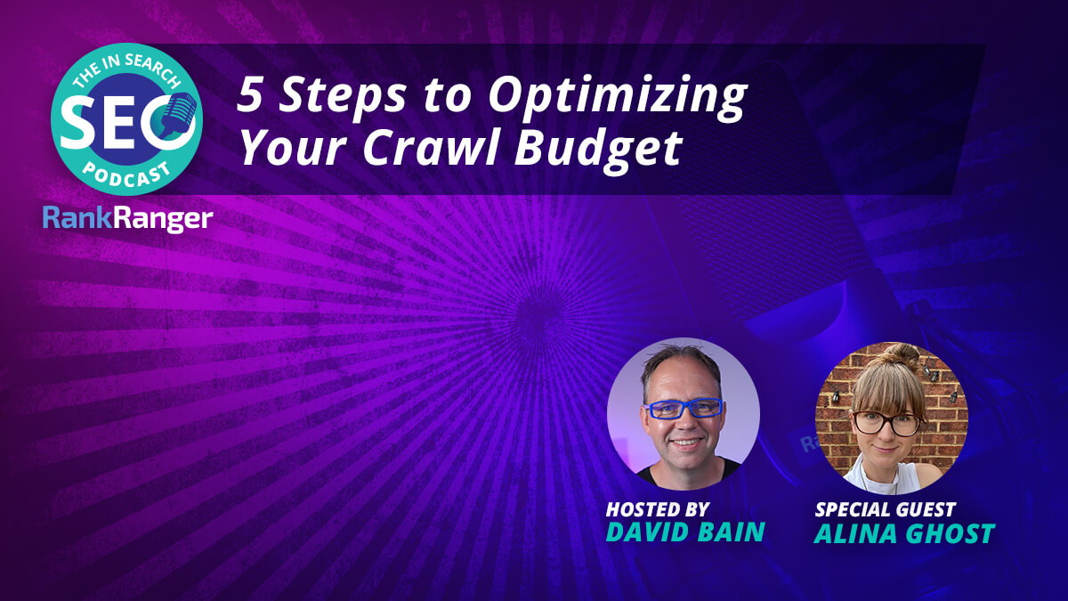 5 Steps to Optimizing Your Crawl Budget With Alina Ghost